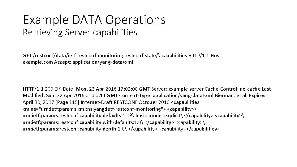 Example DATA Operations Retrieving Server capabilities GET /restconf/data/ietf-restconf-monitoring: restconf-state/ capabilities HTTP/1. 1 Host: example.