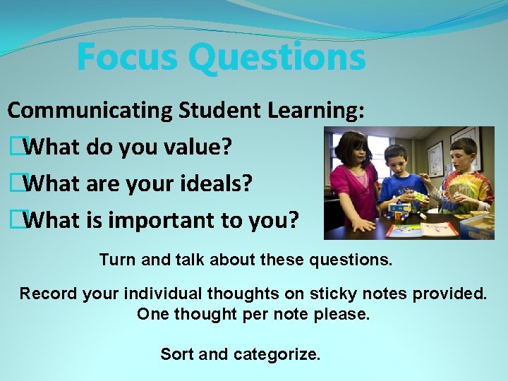 Focus Questions Communicating Student Learning: �What do you value? �What are your ideals? �What