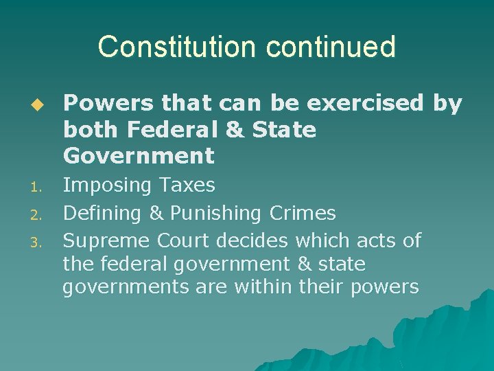 Constitution continued u 1. 2. 3. Powers that can be exercised by both Federal