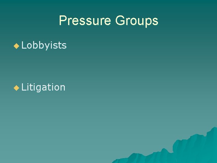 Pressure Groups u Lobbyists u Litigation 