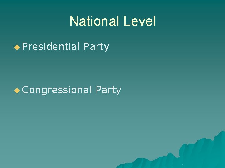 National Level u Presidential Party u Congressional Party 