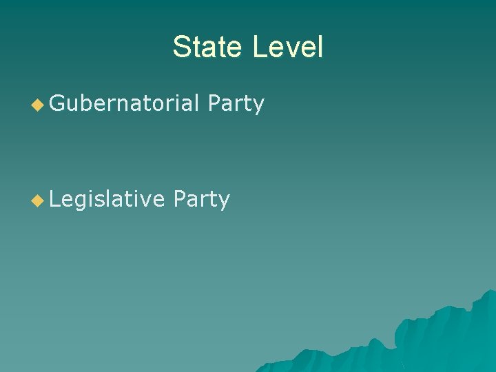 State Level u Gubernatorial u Legislative Party 