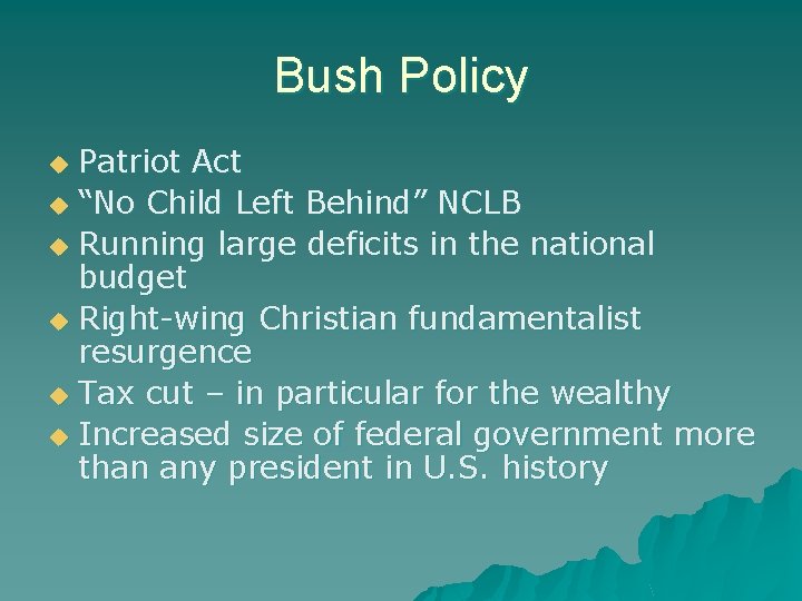 Bush Policy Patriot Act u “No Child Left Behind” NCLB u Running large deficits