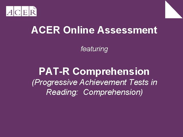 ACER Online Assessment featuring PAT-R Comprehension (Progressive Achievement Tests in Reading: Comprehension) 