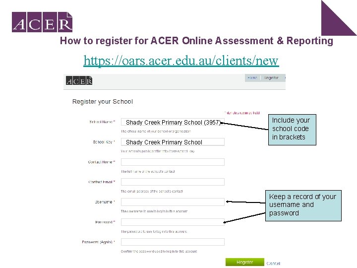 How to register for ACER Online Assessment & Reporting https: //oars. acer. edu. au/clients/new