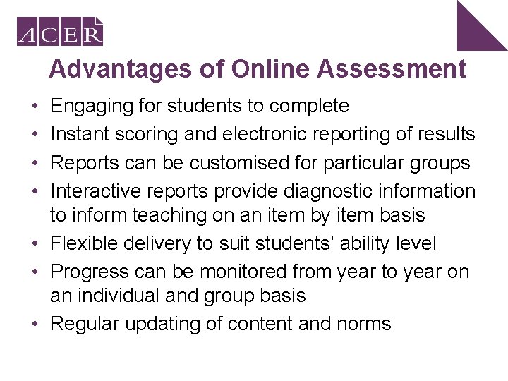 Advantages of Online Assessment • • Engaging for students to complete Instant scoring and