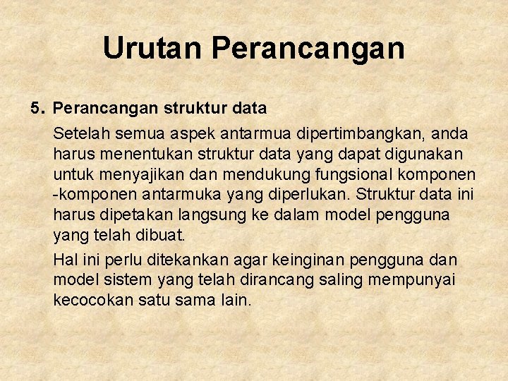 Urutan Perancangan 5. Perancangan struktur data Setelah semua aspek antarmua dipertimbangkan, anda harus menentukan