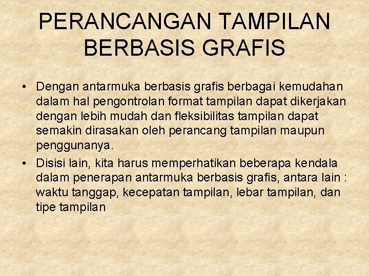 PERANCANGAN TAMPILAN BERBASIS GRAFIS • Dengan antarmuka berbasis grafis berbagai kemudahan dalam hal pengontrolan