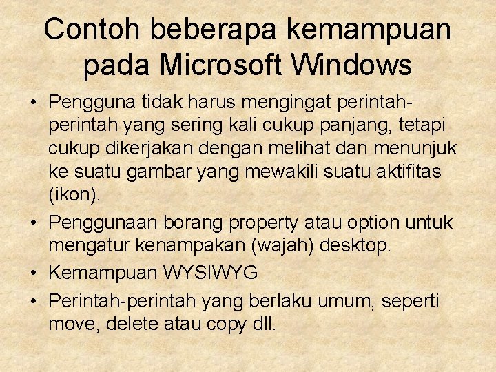 Contoh beberapa kemampuan pada Microsoft Windows • Pengguna tidak harus mengingat perintah yang sering