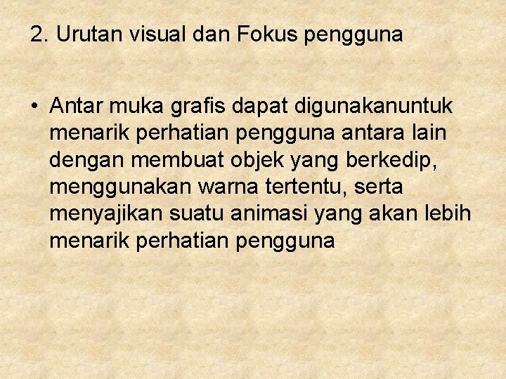 2. Urutan visual dan Fokus pengguna • Antar muka grafis dapat digunakanuntuk menarik perhatian