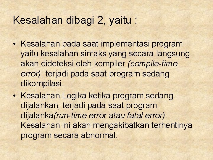 Kesalahan dibagi 2, yaitu : • Kesalahan pada saat implementasi program yaitu kesalahan sintaks