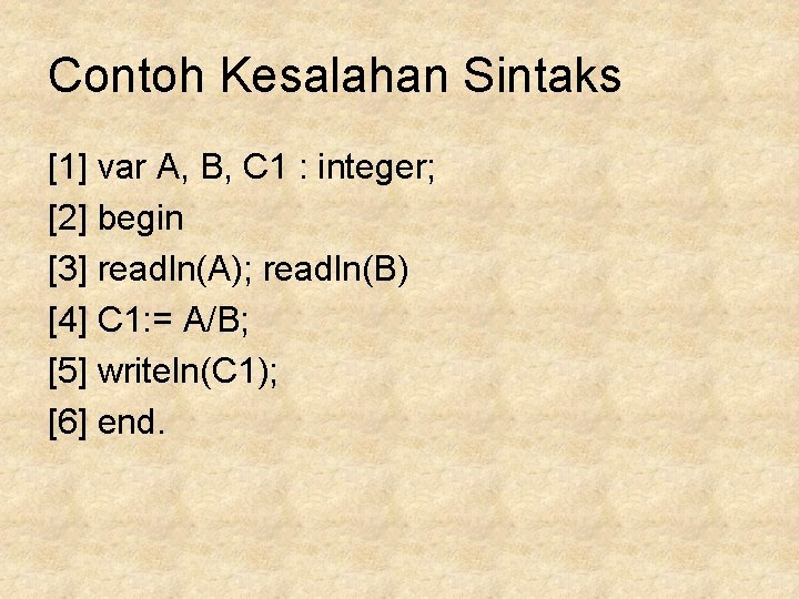 Contoh Kesalahan Sintaks [1] var A, B, C 1 : integer; [2] begin [3]