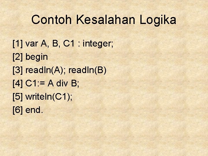 Contoh Kesalahan Logika [1] var A, B, C 1 : integer; [2] begin [3]