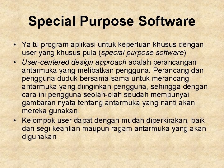 Special Purpose Software • Yaitu program aplikasi untuk keperluan khusus dengan user yang khusus
