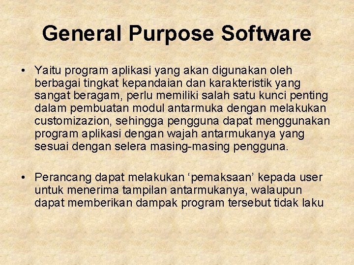 General Purpose Software • Yaitu program aplikasi yang akan digunakan oleh berbagai tingkat kepandaian