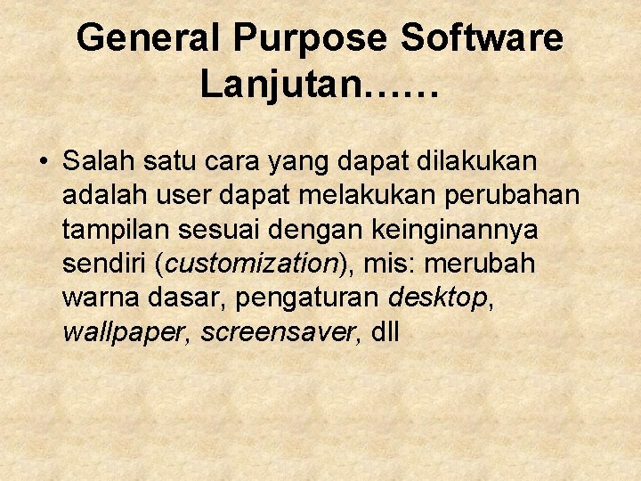 General Purpose Software Lanjutan…… • Salah satu cara yang dapat dilakukan adalah user dapat