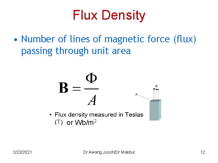 Flux Density • Number of lines of magnetic force (flux) passing through unit area