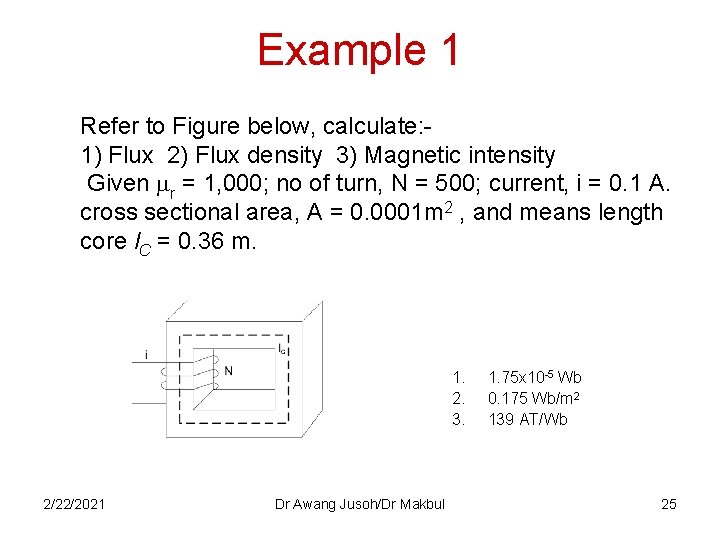 Example 1 Refer to Figure below, calculate: 1) Flux 2) Flux density 3) Magnetic