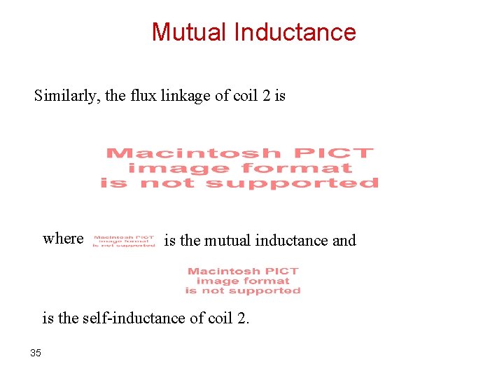 Mutual Inductance Similarly, the flux linkage of coil 2 is where is the mutual