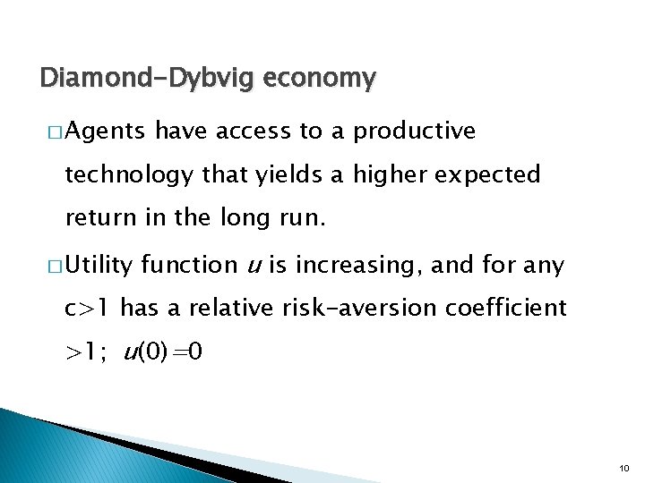 Diamond-Dybvig economy � Agents have access to a productive technology that yields a higher