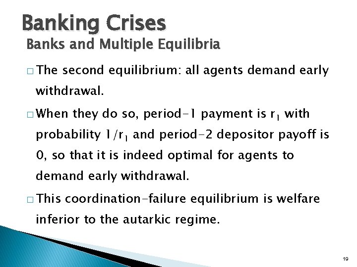 Banking Crises Banks and Multiple Equilibria � The second equilibrium: all agents demand early