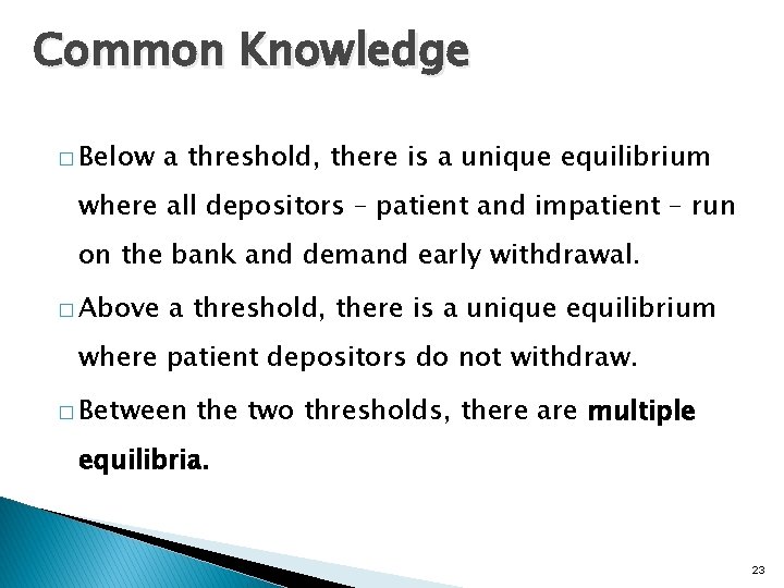 Common Knowledge � Below a threshold, there is a unique equilibrium where all depositors