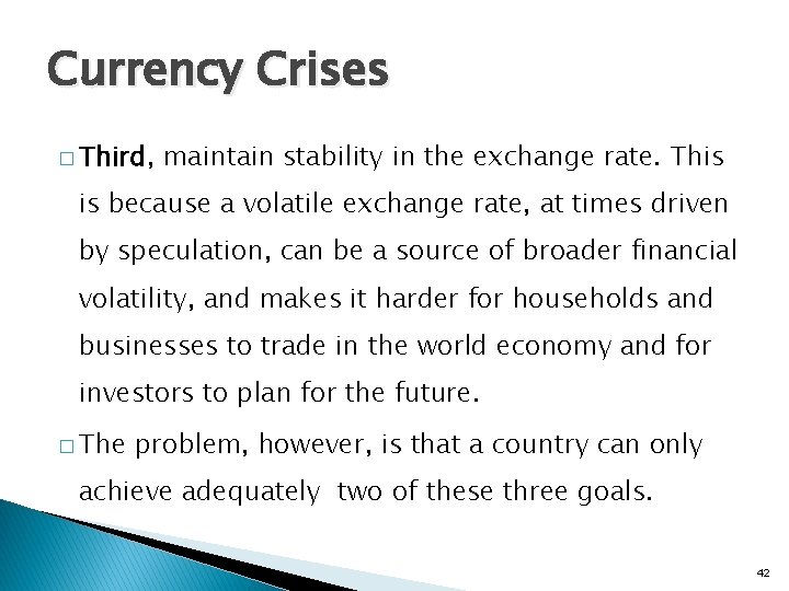 Currency Crises � Third, maintain stability in the exchange rate. This is because a