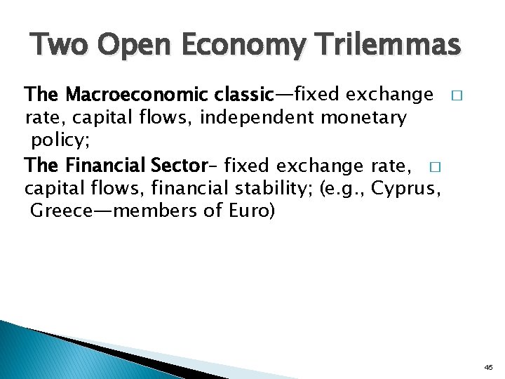 Two Open Economy Trilemmas The Macroeconomic classic—fixed exchange rate, capital flows, independent monetary policy;