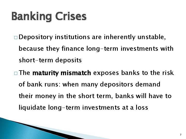 Banking Crises � Depository institutions are inherently unstable, because they finance long-term investments with