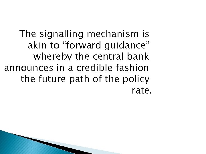 The signalling mechanism is akin to “forward guidance” whereby the central bank announces in