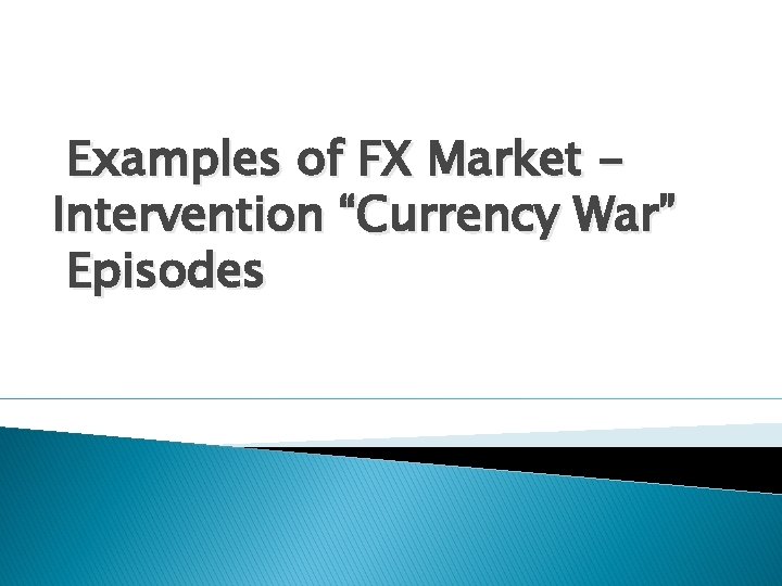 Examples of FX Market Intervention “Currency War” Episodes 