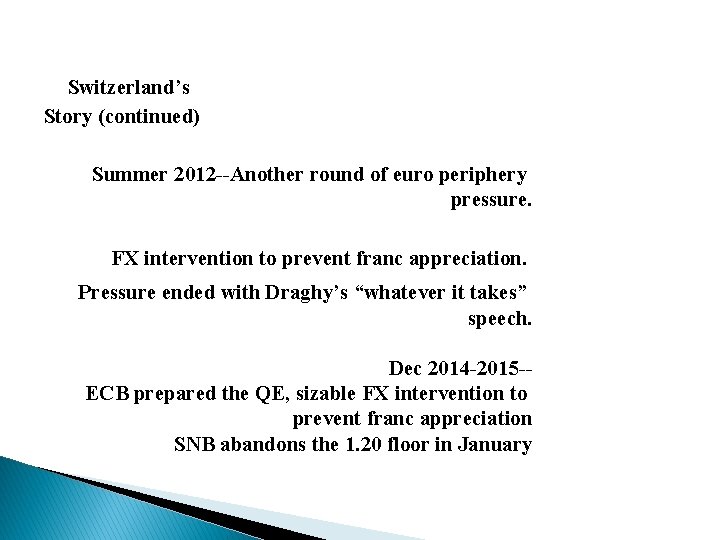 Switzerland’s Story (continued) Summer 2012 --Another round of euro periphery pressure. FX intervention to