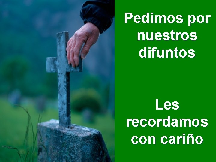 Pedimos por nuestros difuntos Les recordamos con cariño 