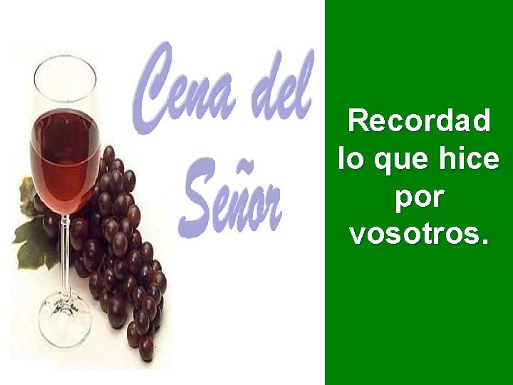 Recordad lo que hice por vosotros. 