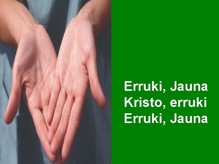 Erruki, Jauna Kristo, erruki Erruki, Jauna 