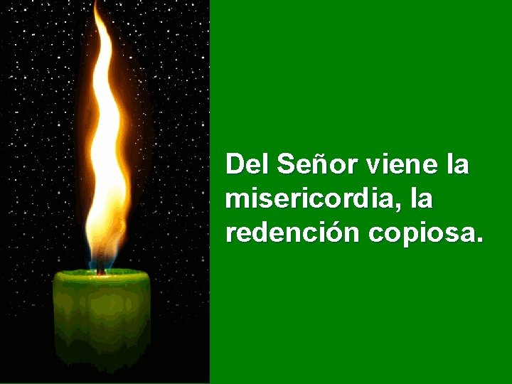 Del Señor viene la misericordia, la redención copiosa. 
