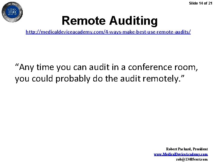 Slide 14 of 21 Remote Auditing http: //medicaldeviceacademy. com/4 -ways-make-best-use-remote-audits/ “Any time you can