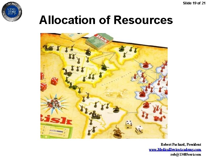 Slide 19 of 21 Allocation of Resources Robert Packard, President www. Medical. Device. Academy.