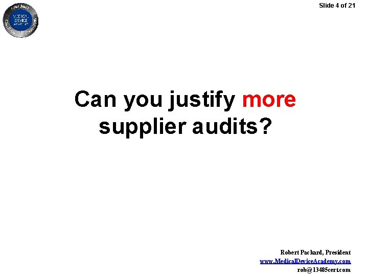 Slide 4 of 21 Can you justify more supplier audits? Robert Packard, President www.