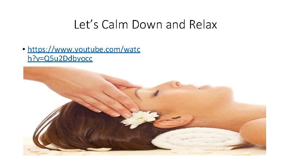 Let’s Calm Down and Relax • https: //www. youtube. com/watc h? v=Q 5 u