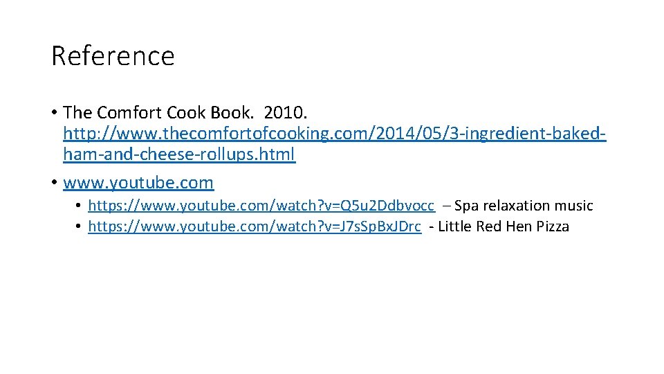 Reference • The Comfort Cook Book. 2010. http: //www. thecomfortofcooking. com/2014/05/3 -ingredient-bakedham-and-cheese-rollups. html •