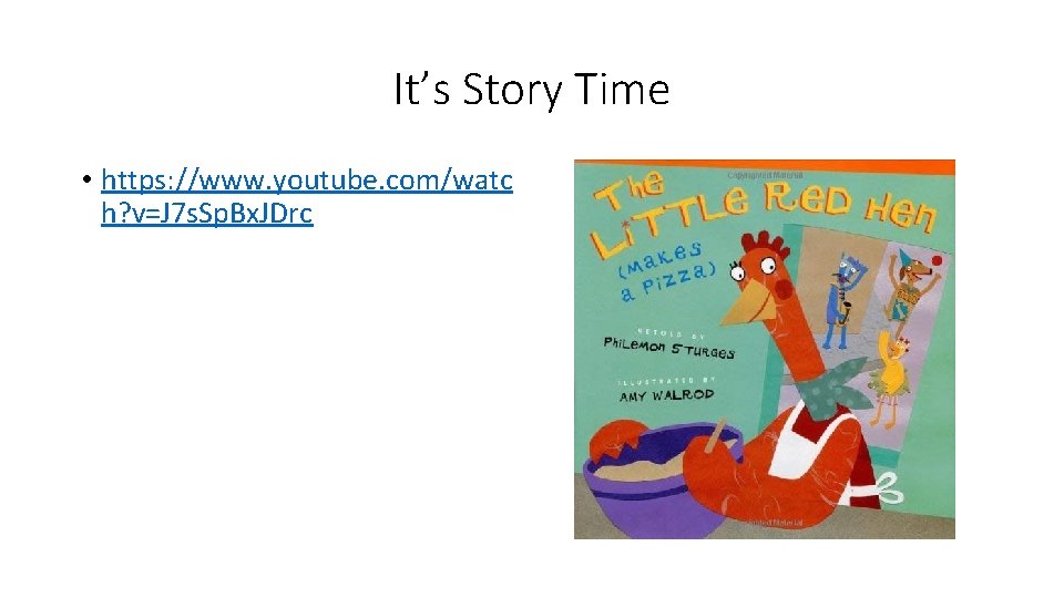 It’s Story Time • https: //www. youtube. com/watc h? v=J 7 s. Sp. Bx.