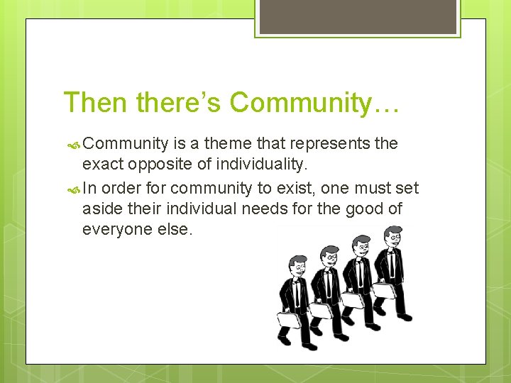 Then there’s Community… Community is a theme that represents the exact opposite of individuality.