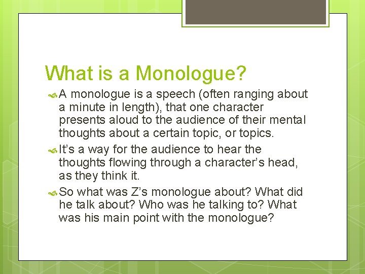 What is a Monologue? A monologue is a speech (often ranging about a minute