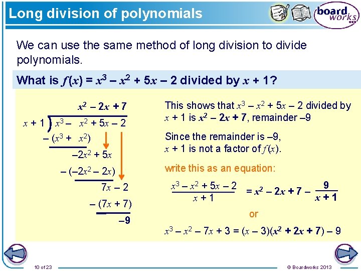 Long division of polynomials We can use the same method of long division to