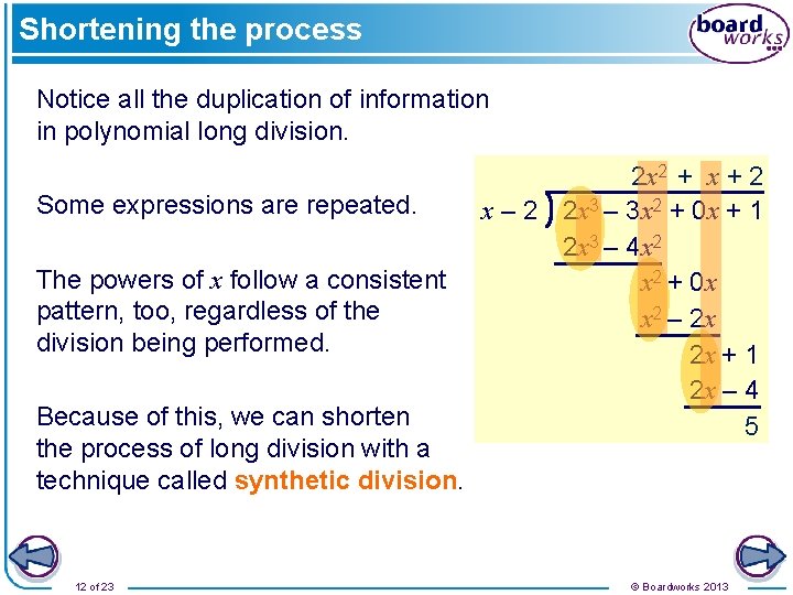 Shortening the process Notice all the duplication of information in polynomial long division. Some