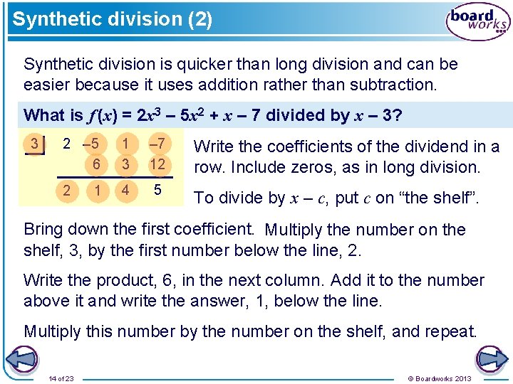 Synthetic division (2) Synthetic division is quicker than long division and can be easier