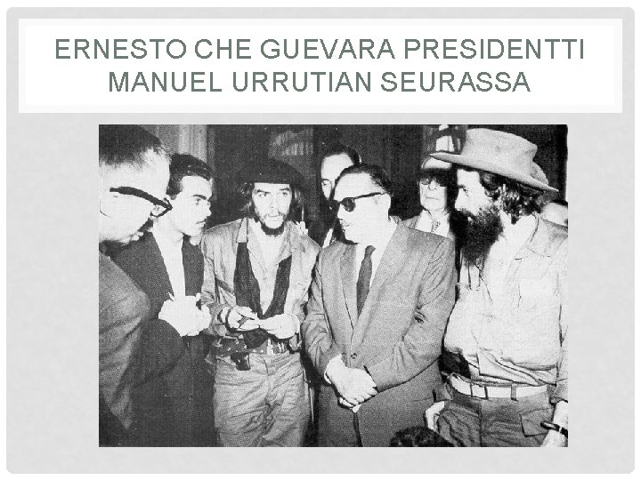 ERNESTO CHE GUEVARA PRESIDENTTI MANUEL URRUTIAN SEURASSA 