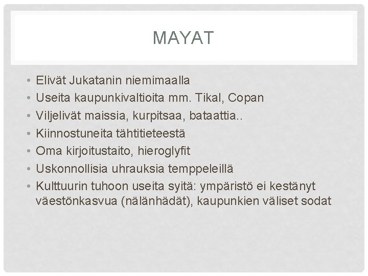 MAYAT • • Elivät Jukatanin niemimaalla Useita kaupunkivaltioita mm. Tikal, Copan Viljelivät maissia, kurpitsaa,