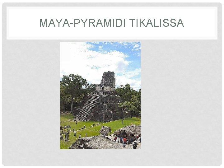 MAYA-PYRAMIDI TIKALISSA 